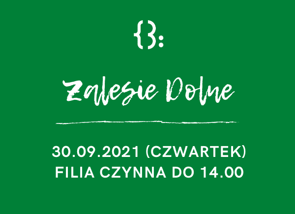 Filia w Zalesiu Dolnym 30.09.2021 będzie zamknięta po 14.00