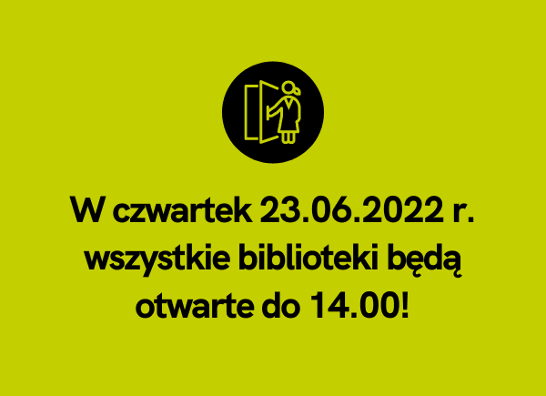 23.06.2022 r. biblioteki będą czynne do 14.00!